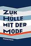 Zur Hölle mit der Mode (Autobiografien der Mode)